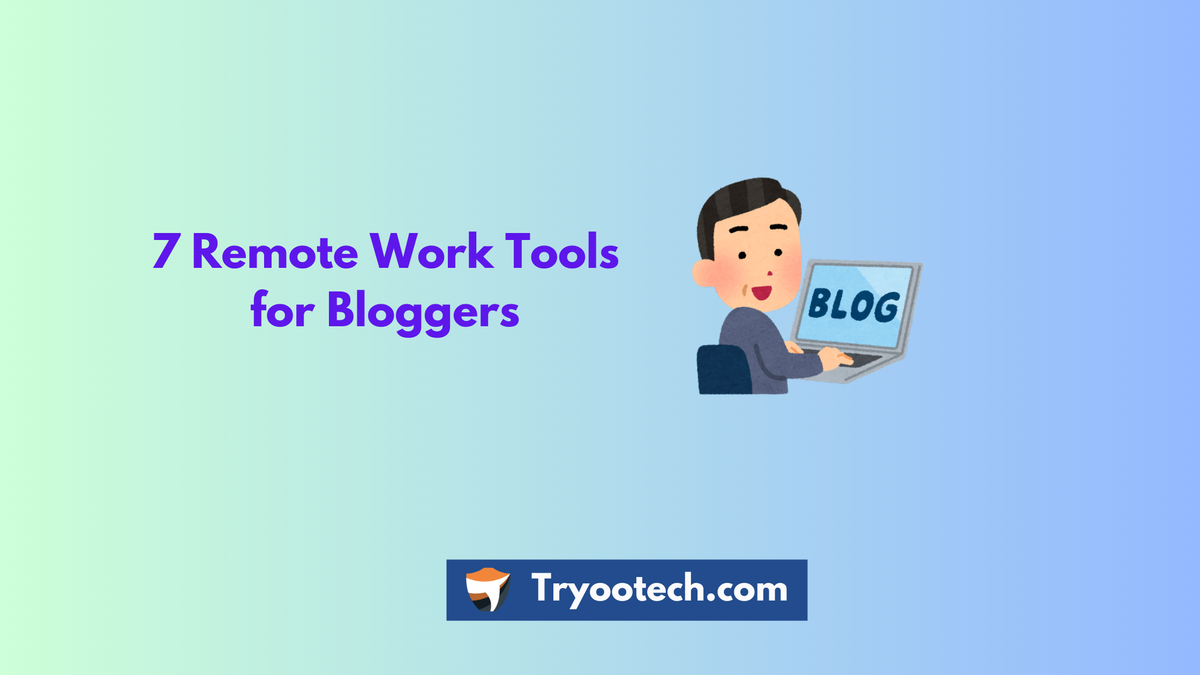 7 Remote Work Tools for bloggers