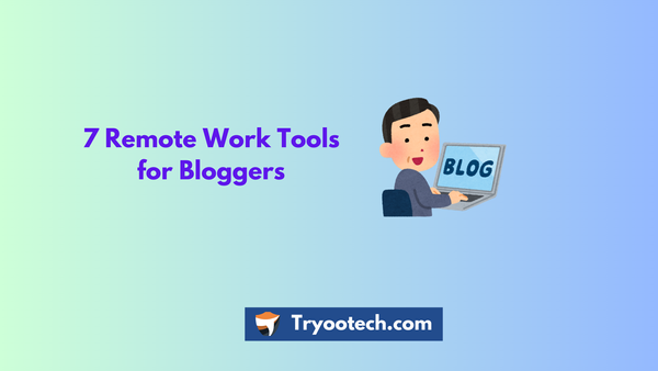 7 Remote Work Tools for bloggers