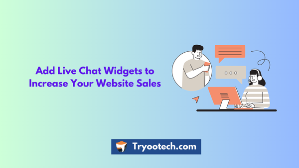 Add Live Chat Widgets to Increase Your Website Sales
